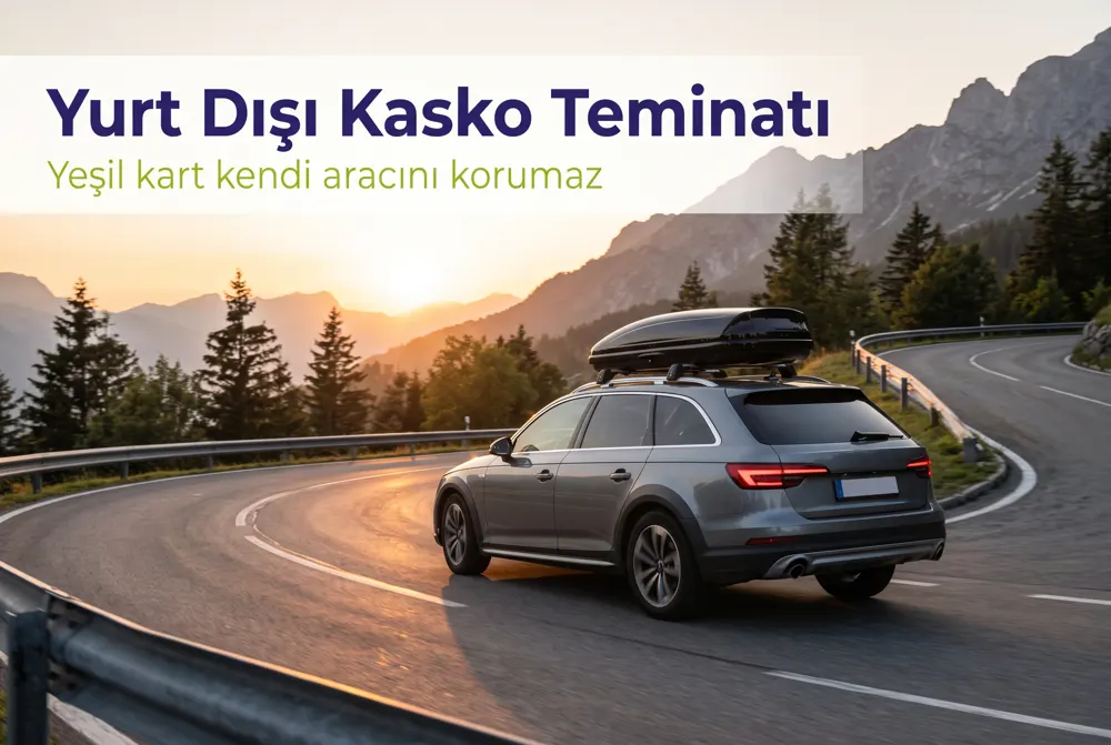 Yurt Dışı Kasko Teminatı: Yeşil Kart Yetmediğinde Rehber